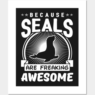 Because Seals Are Freaking Awesome Posters and Art